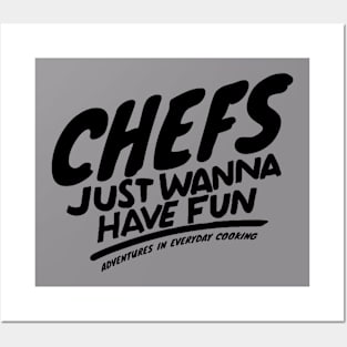 Chefs just want to have fun - Adventures in Everyday Cooking Posters and Art